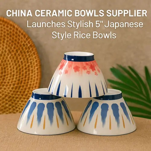 Ceramic Bowls Supplier  in China Launches Stylish 5'' Japanese Style Rice Bowls for Global Wholesale Market