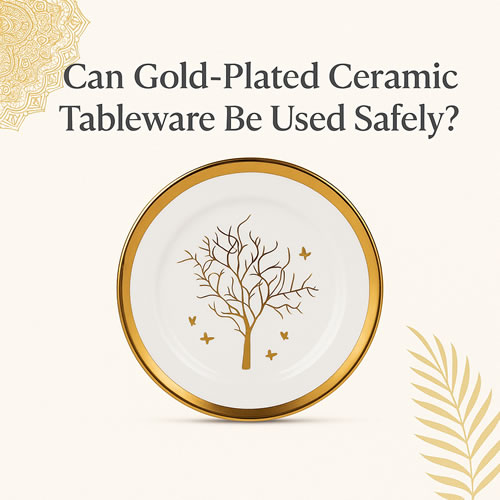 Can Golden Plated Ceramic Tableware Be Used Safely? A Deep Look into Beauty and Safety